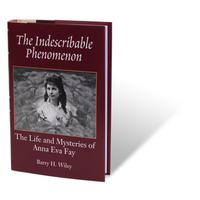 The Indescribable Phenomenon by Barry Wiley (Anna Eva Fay Bio) - Click Image to Close